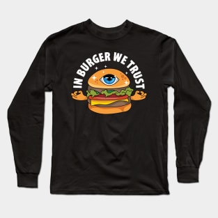 In Burger We Trust Long Sleeve T-Shirt